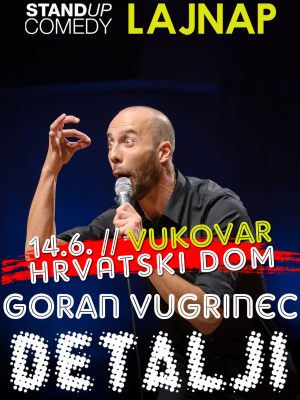 DETALJI - Goran Vugrinec stand-up comedy show by LAJNAP - VUKOVAR